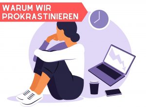 Warum prokrastiniere ich?
